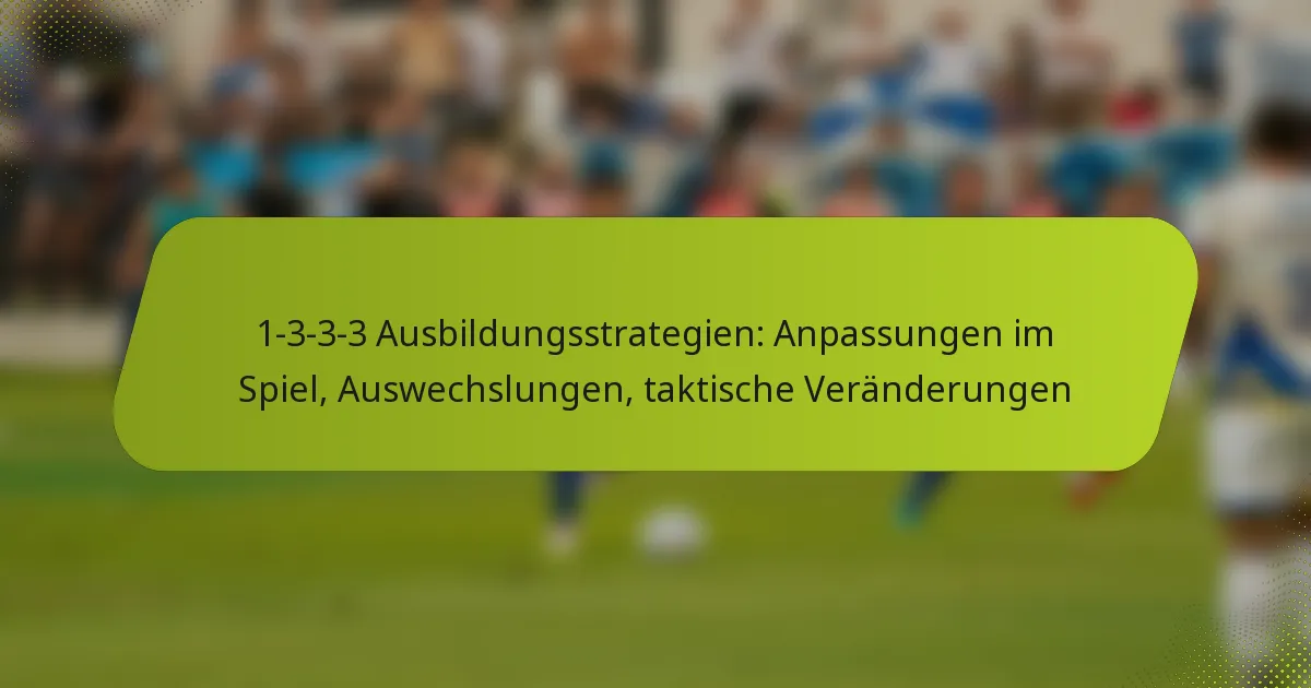 featured-image-1-3-3-3-ausbildungsstrategien-anpassungen-im-spiel-auswechslungen-taktische-veranderungen