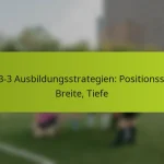 featured-image-1-3-3-3-ausbildungsstrategien-positionsspiel-breite-tiefe