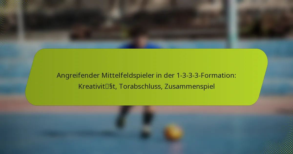 featured-image-angreifender-mittelfeldspieler-in-der-1-3-3-3-formation-kreativitsst-torabschluss-zusammenspiel