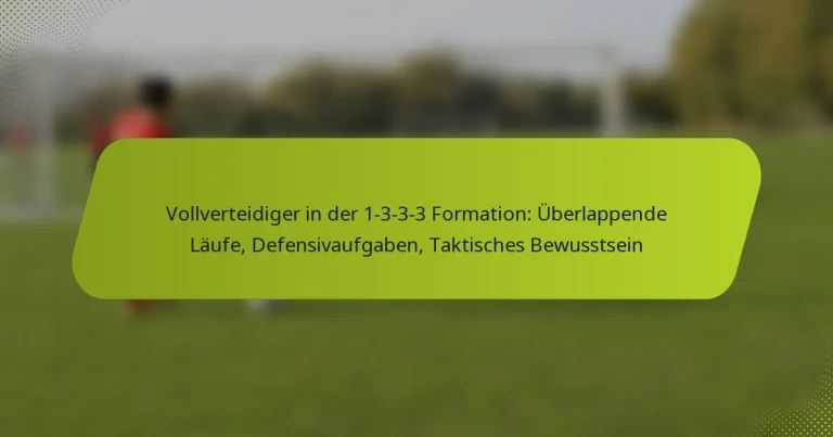 featured-image-vollverteidiger-in-der-1-3-3-3-formation-uberlappende-laufe-defensivaufgaben-taktisches-bewusstsein