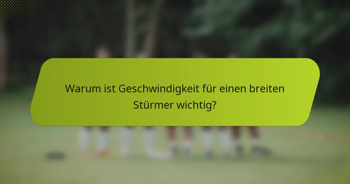 Warum ist Geschwindigkeit für einen breiten Stürmer wichtig?