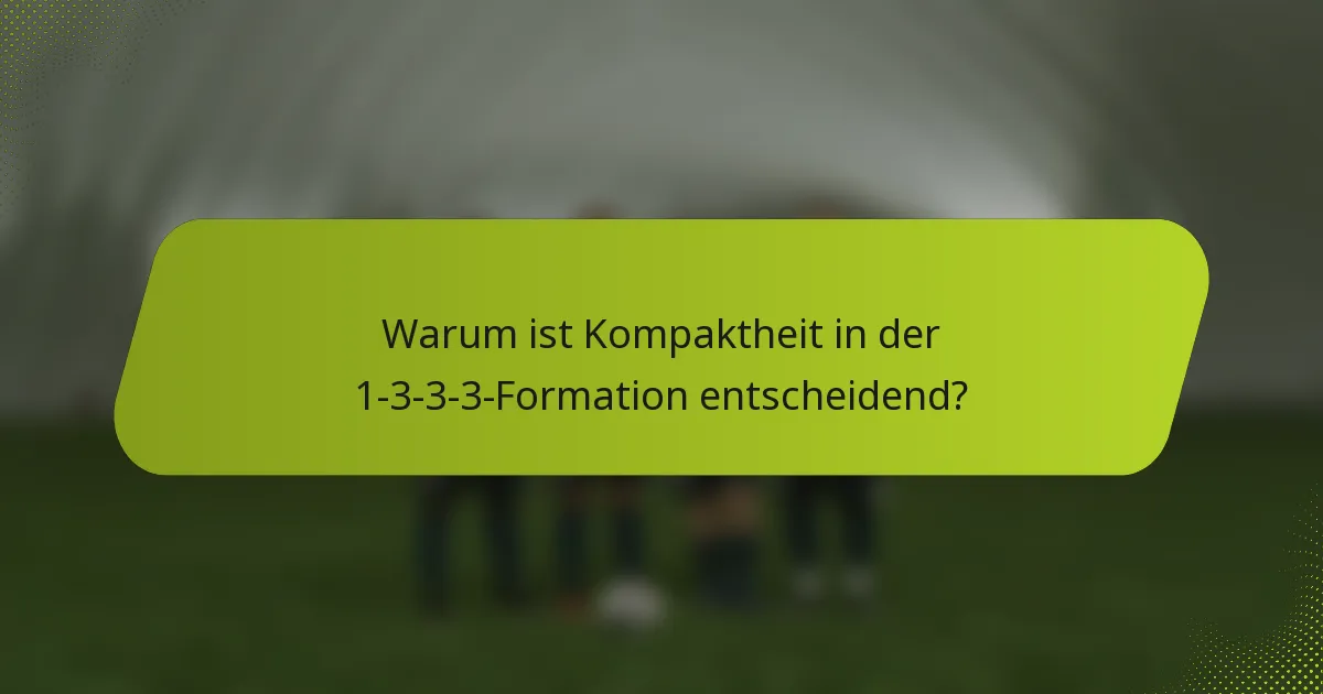 Warum ist Kompaktheit in der 1-3-3-3-Formation entscheidend?