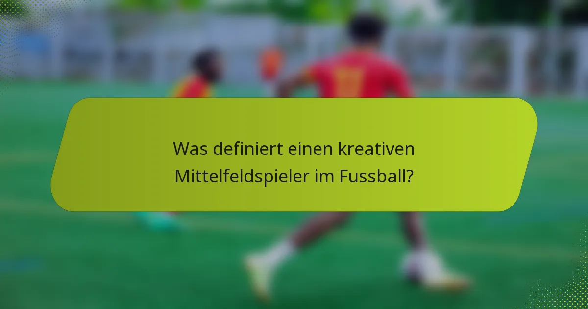 Was definiert einen kreativen Mittelfeldspieler im Fussball?