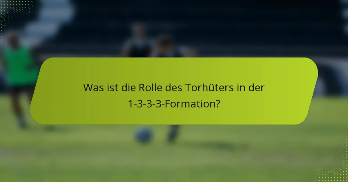 Was ist die Rolle des Torhüters in der 1-3-3-3-Formation?