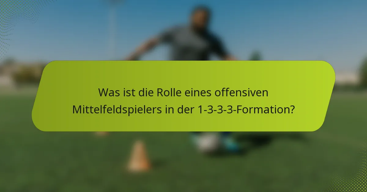 Was ist die Rolle eines offensiven Mittelfeldspielers in der 1-3-3-3-Formation?