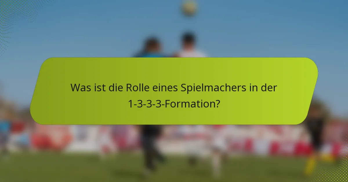 Was ist die Rolle eines Spielmachers in der 1-3-3-3-Formation?