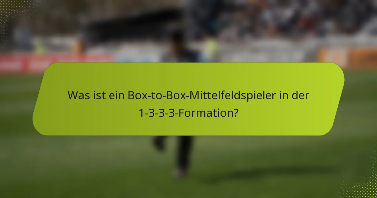 Was ist ein Box-to-Box-Mittelfeldspieler in der 1-3-3-3-Formation?