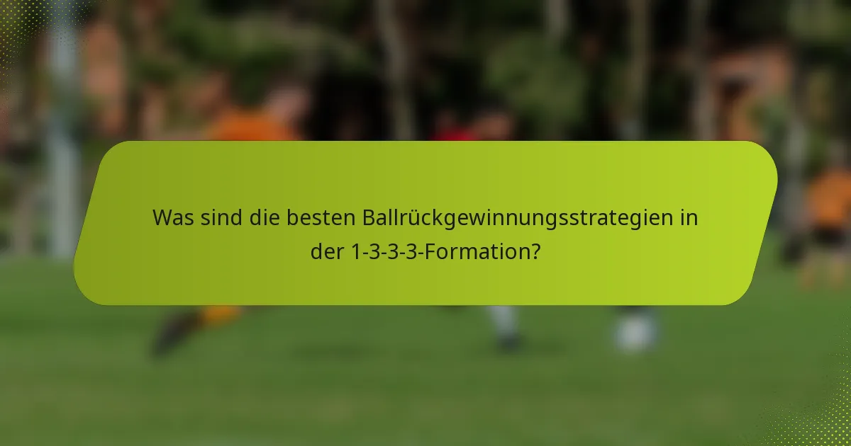 Was sind die besten Ballrückgewinnungsstrategien in der 1-3-3-3-Formation?