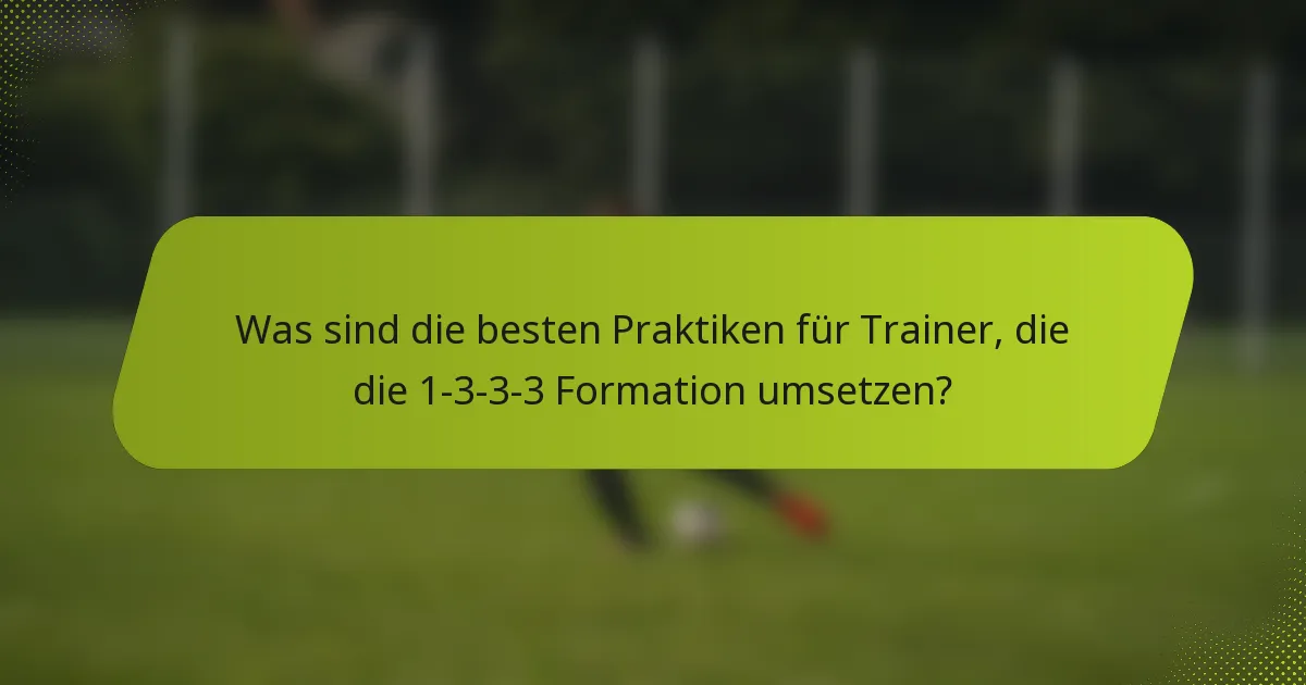 Was sind die besten Praktiken für Trainer, die die 1-3-3-3 Formation umsetzen?