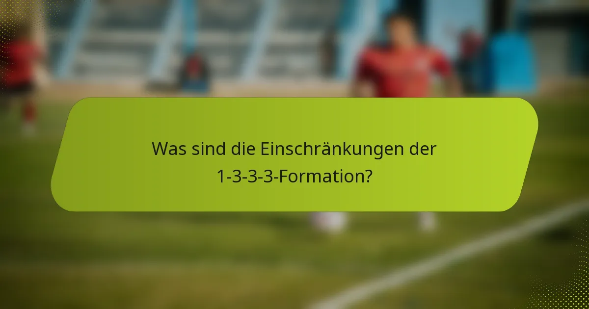 Was sind die Einschränkungen der 1-3-3-3-Formation?