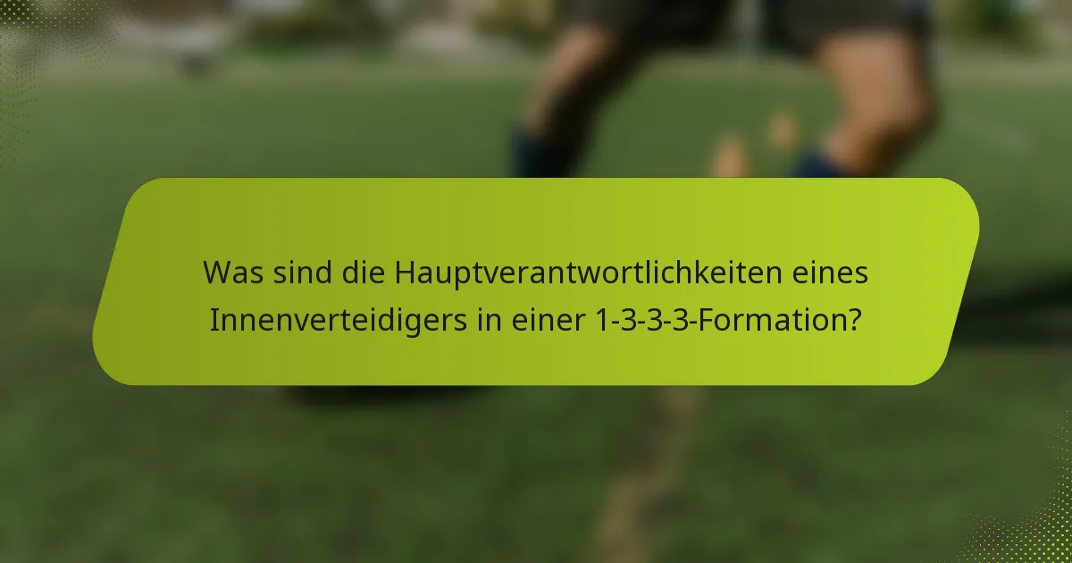 Was sind die Hauptverantwortlichkeiten eines Innenverteidigers in einer 1-3-3-3-Formation?
