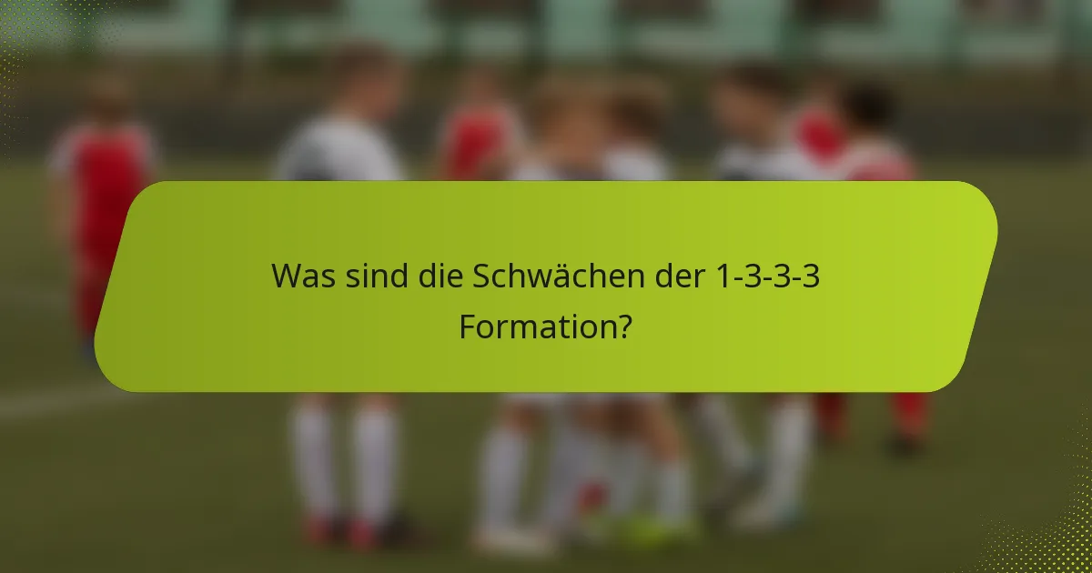Was sind die Schwächen der 1-3-3-3 Formation?