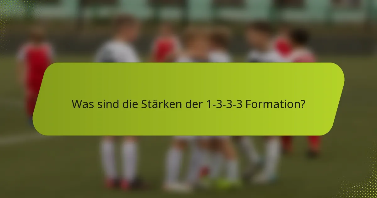 Was sind die Stärken der 1-3-3-3 Formation?