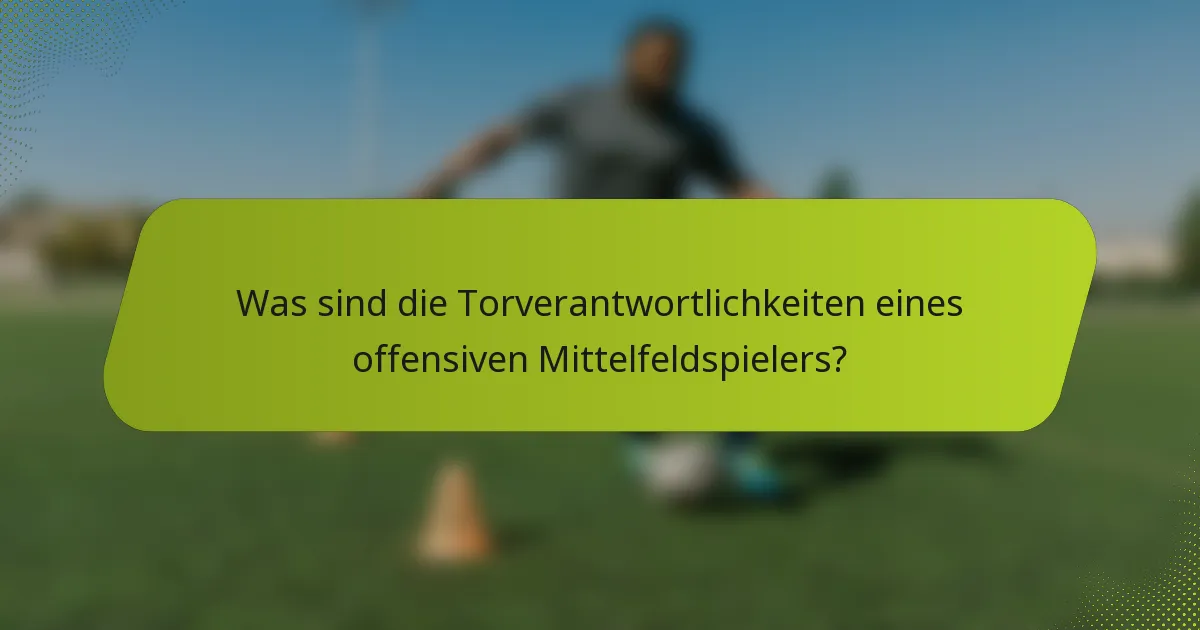 Was sind die Torverantwortlichkeiten eines offensiven Mittelfeldspielers?