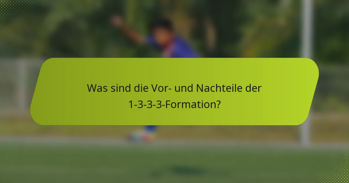 Was sind die Vor- und Nachteile der 1-3-3-3-Formation?