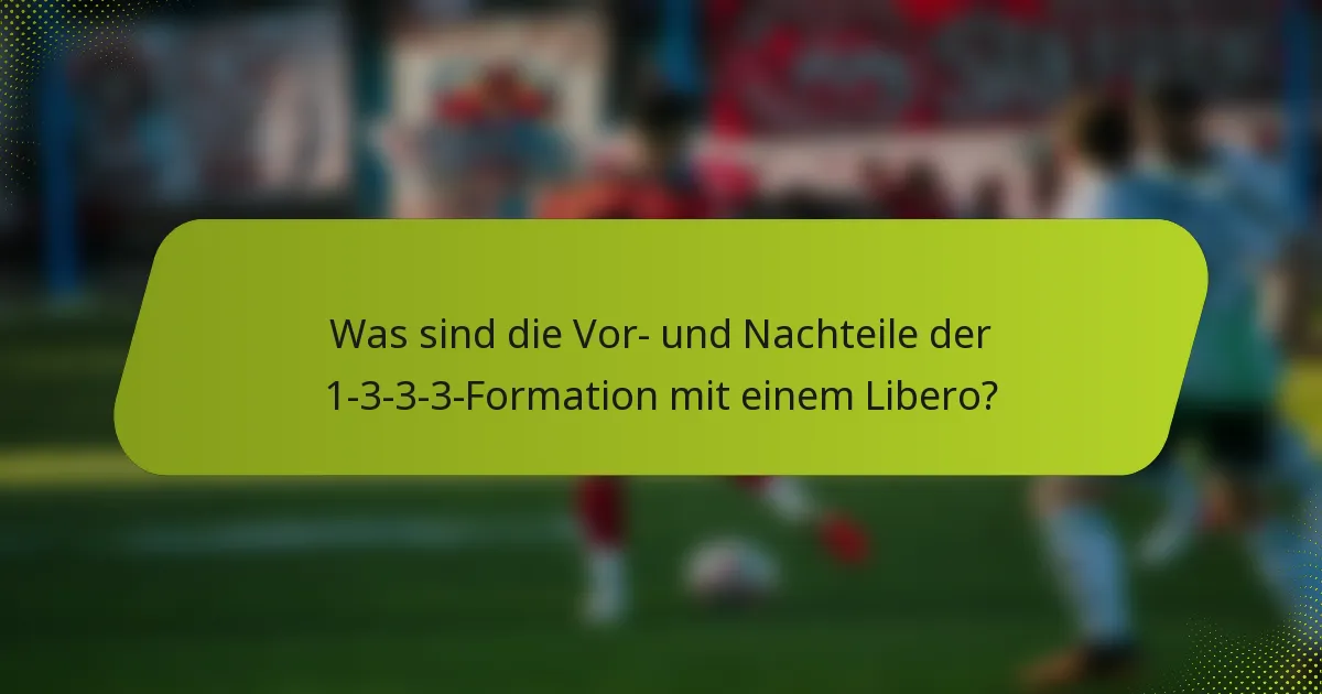 Was sind die Vor- und Nachteile der 1-3-3-3-Formation mit einem Libero?