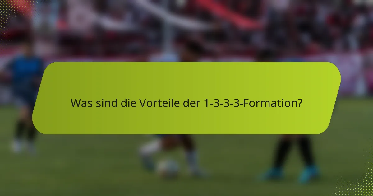 Was sind die Vorteile der 1-3-3-3-Formation?