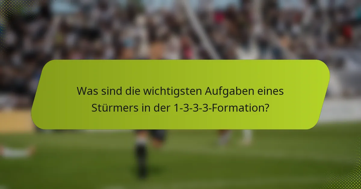 Was sind die wichtigsten Aufgaben eines Stürmers in der 1-3-3-3-Formation?