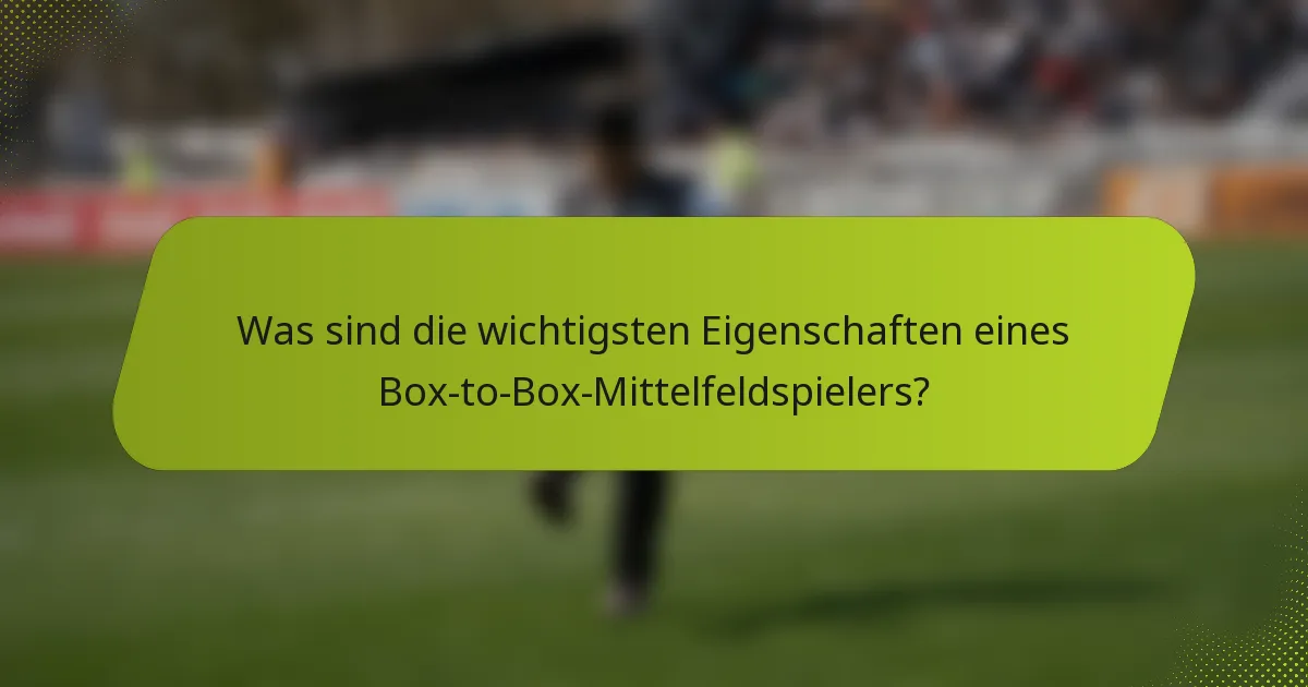 Was sind die wichtigsten Eigenschaften eines Box-to-Box-Mittelfeldspielers?