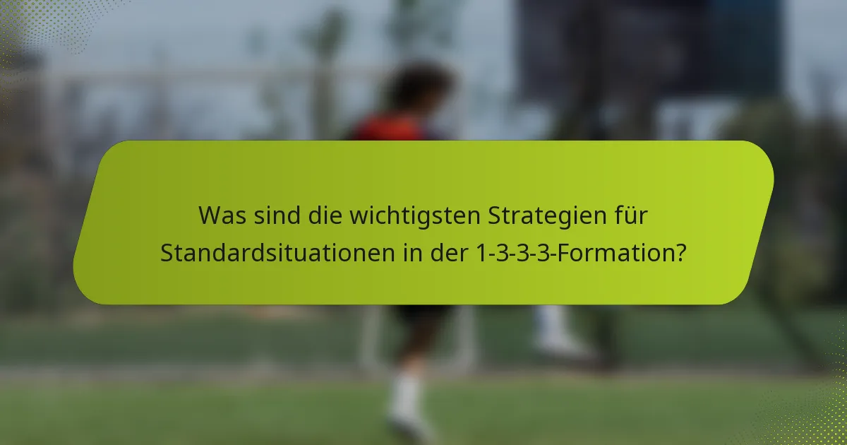 Was sind die wichtigsten Strategien für Standardsituationen in der 1-3-3-3-Formation?