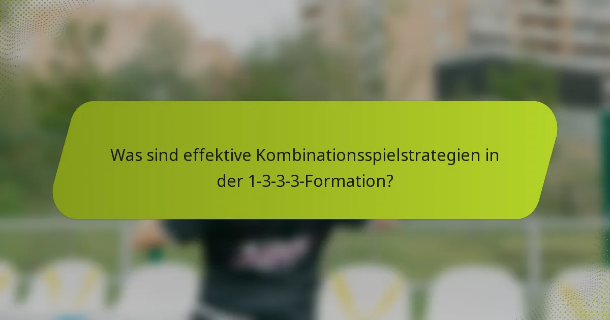 Was sind effektive Kombinationsspielstrategien in der 1-3-3-3-Formation?