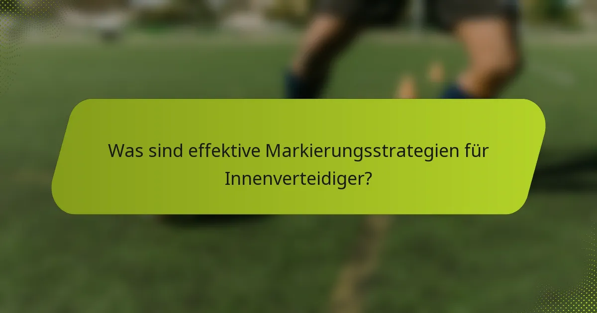 Was sind effektive Markierungsstrategien für Innenverteidiger?
