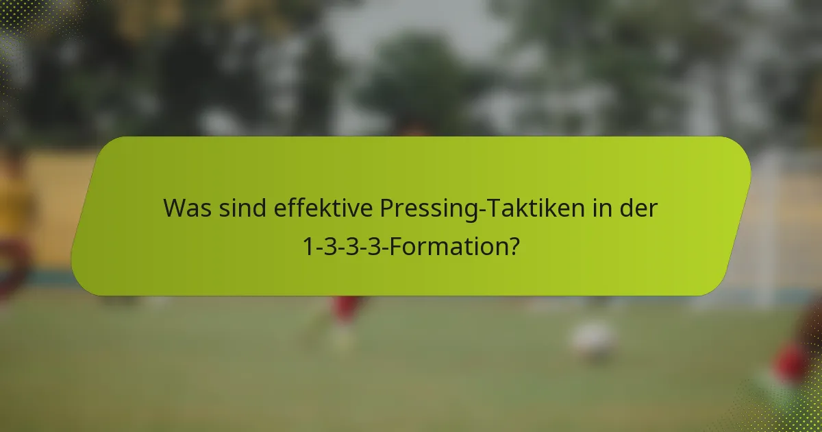 Was sind effektive Pressing-Taktiken in der 1-3-3-3-Formation?
