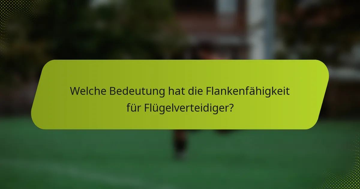 Welche Bedeutung hat die Flankenfähigkeit für Flügelverteidiger?