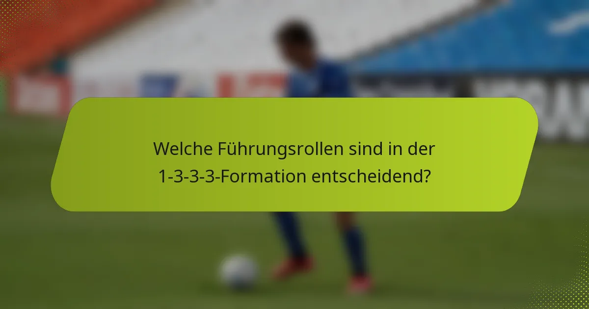 Welche Führungsrollen sind in der 1-3-3-3-Formation entscheidend?