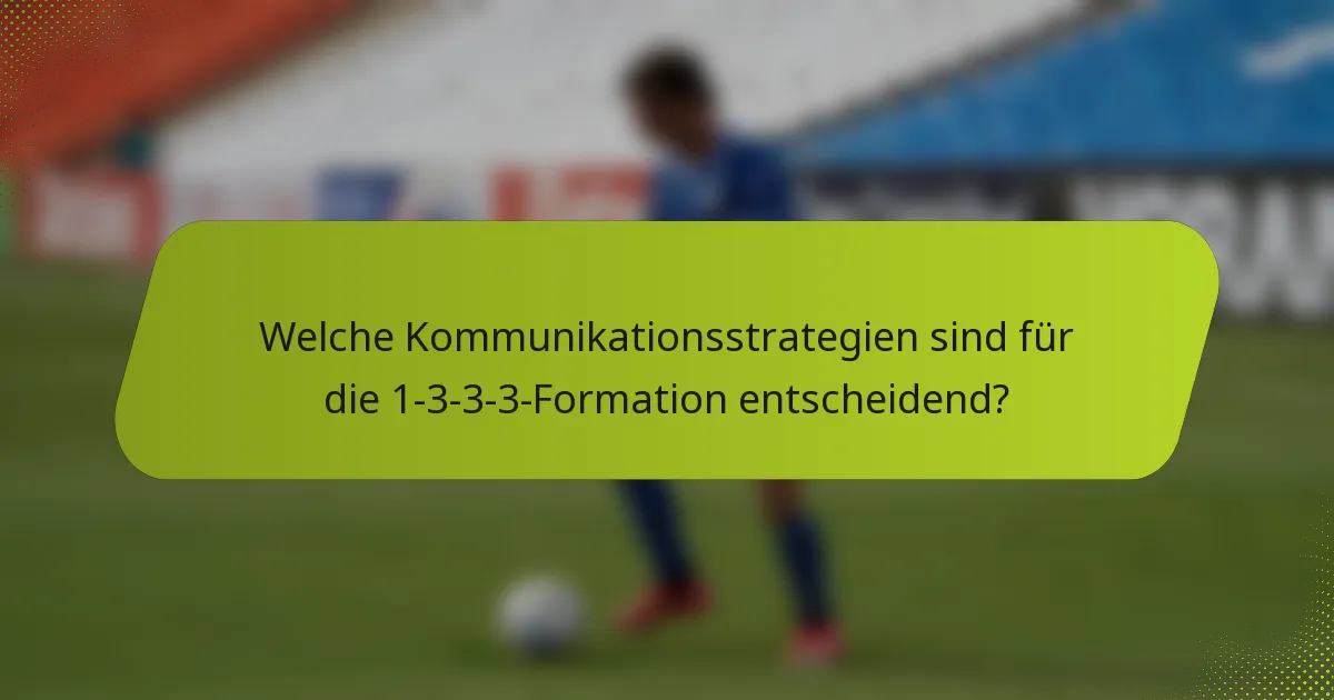 Welche Kommunikationsstrategien sind für die 1-3-3-3-Formation entscheidend?