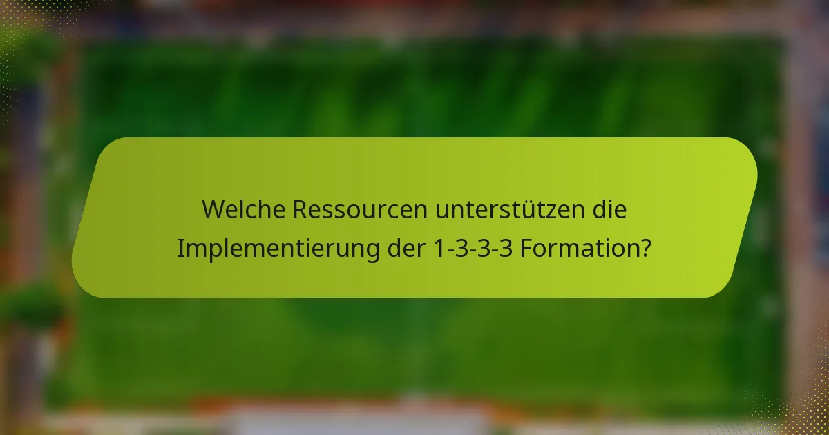 Welche Ressourcen unterstützen die Implementierung der 1-3-3-3 Formation?