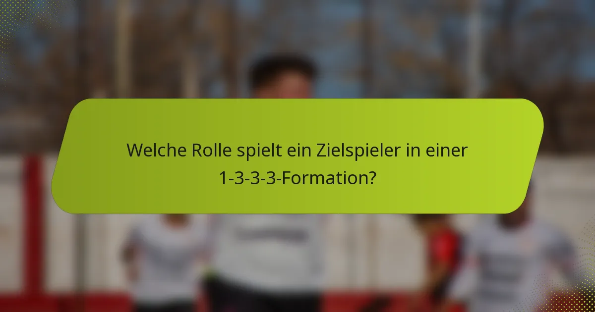 Welche Rolle spielt ein Zielspieler in einer 1-3-3-3-Formation?