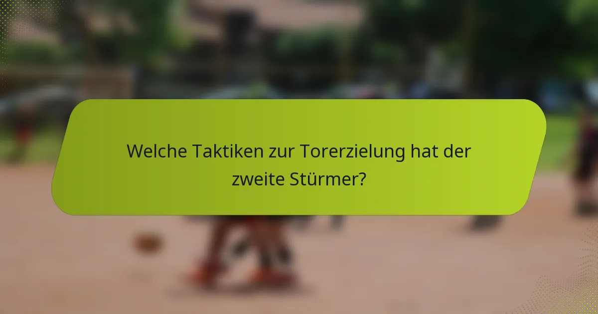 Welche Taktiken zur Torerzielung hat der zweite Stürmer?