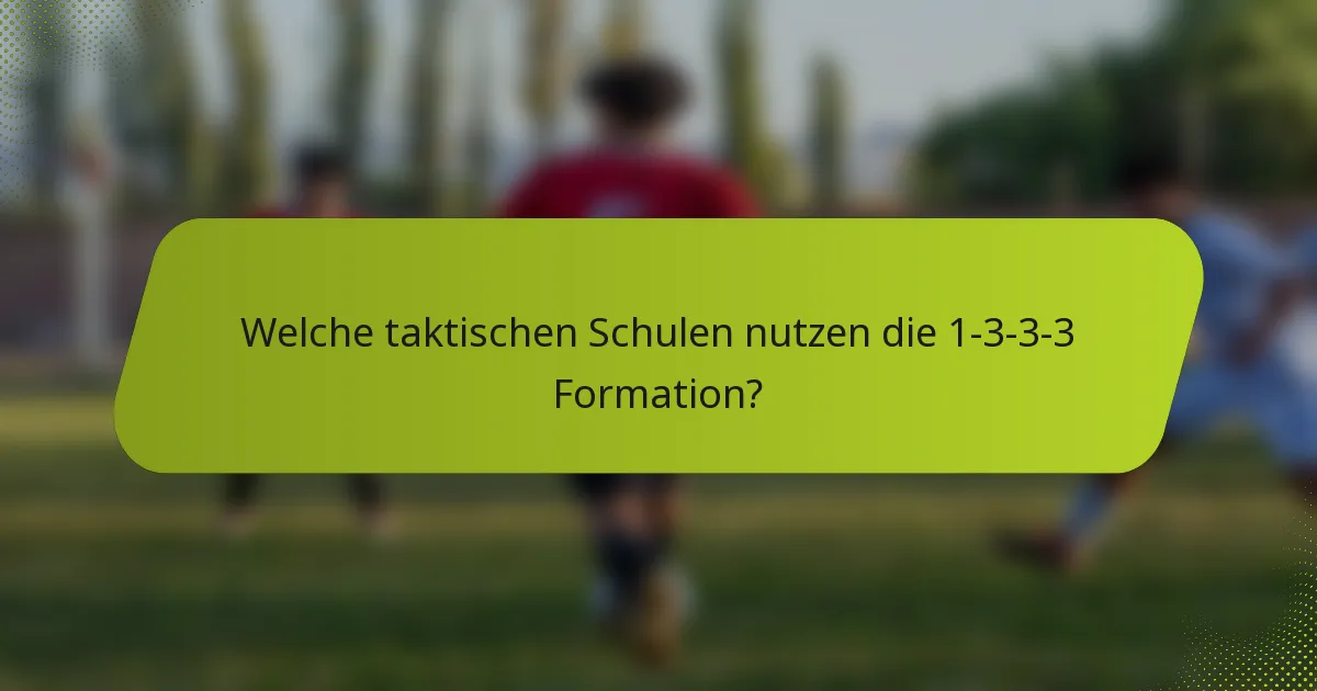 Welche taktischen Schulen nutzen die 1-3-3-3 Formation?