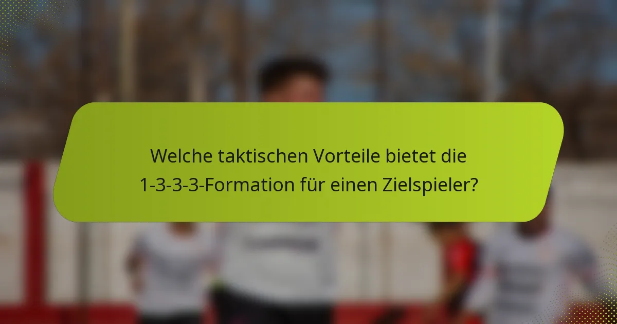 Welche taktischen Vorteile bietet die 1-3-3-3-Formation für einen Zielspieler?