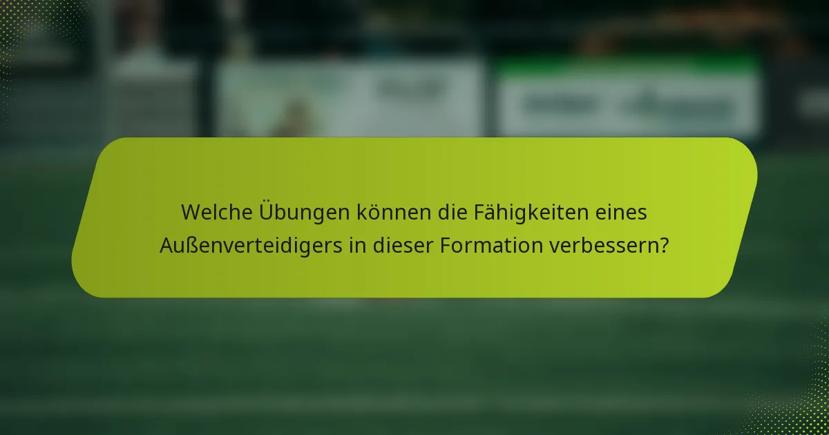 Welche Übungen können die Fähigkeiten eines Außenverteidigers in dieser Formation verbessern?