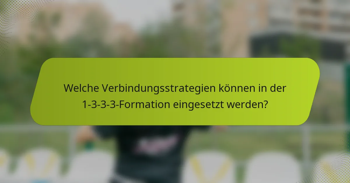 Welche Verbindungsstrategien können in der 1-3-3-3-Formation eingesetzt werden?