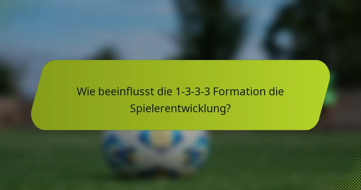 Wie beeinflusst die 1-3-3-3 Formation die Spielerentwicklung?