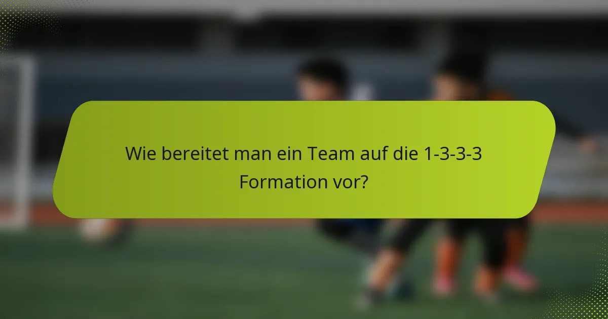 Wie bereitet man ein Team auf die 1-3-3-3 Formation vor?