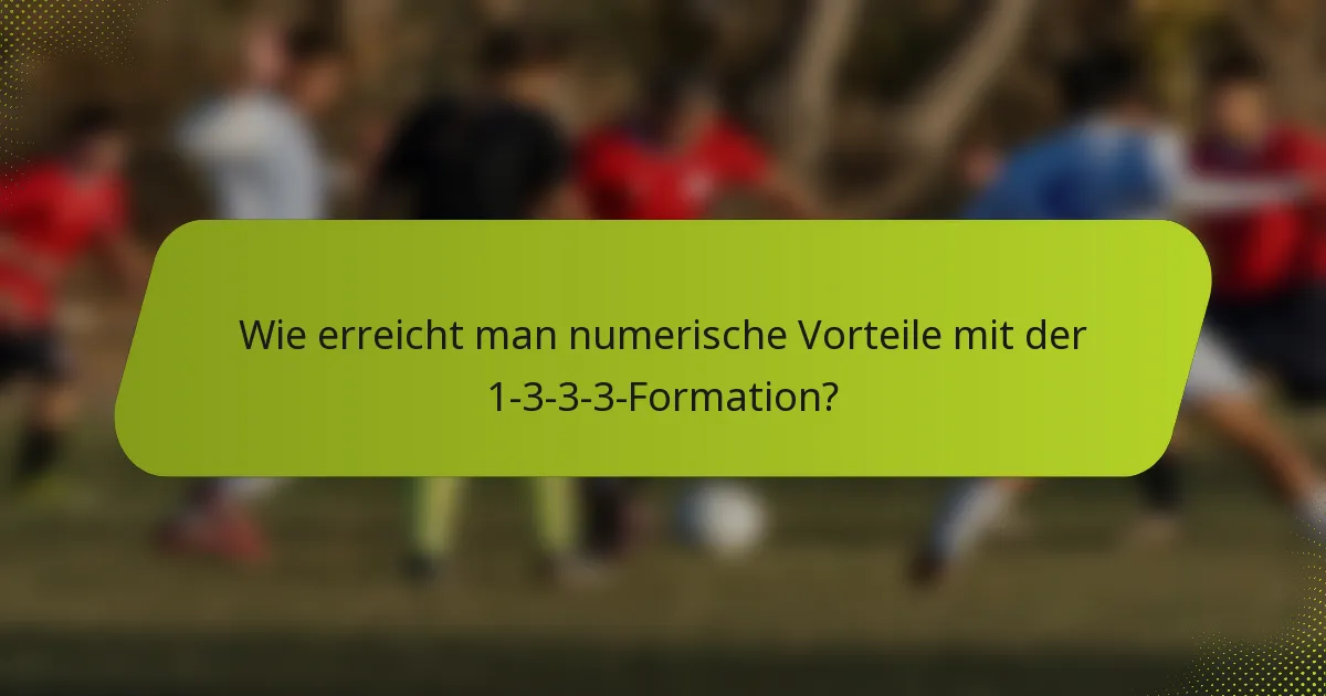 Wie erreicht man numerische Vorteile mit der 1-3-3-3-Formation?