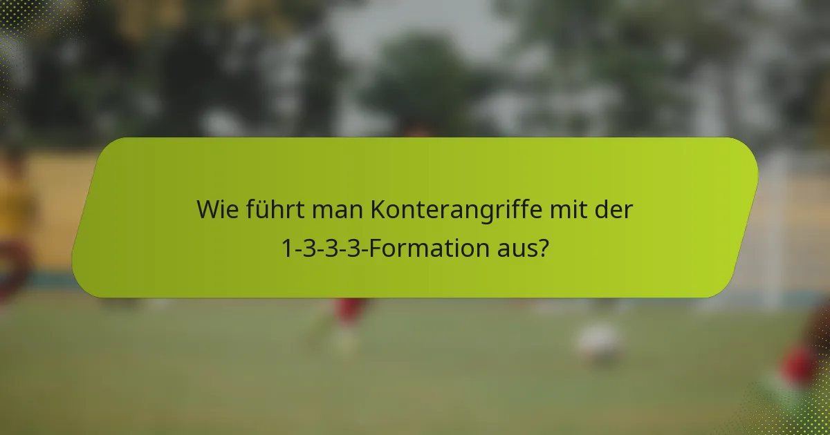 Wie führt man Konterangriffe mit der 1-3-3-3-Formation aus?