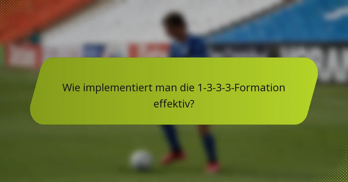 Wie implementiert man die 1-3-3-3-Formation effektiv?
