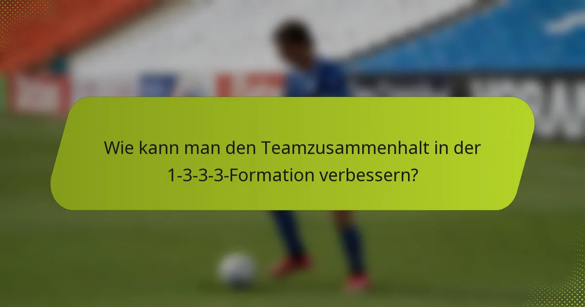 Wie kann man den Teamzusammenhalt in der 1-3-3-3-Formation verbessern?