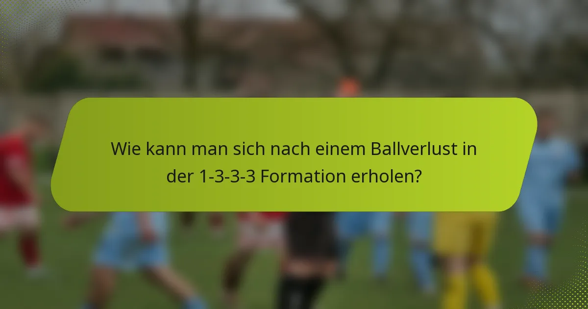 Wie kann man sich nach einem Ballverlust in der 1-3-3-3 Formation erholen?