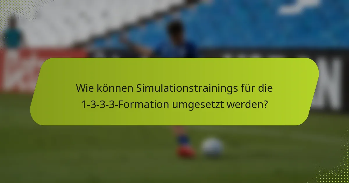 Wie können Simulationstrainings für die 1-3-3-3-Formation umgesetzt werden?