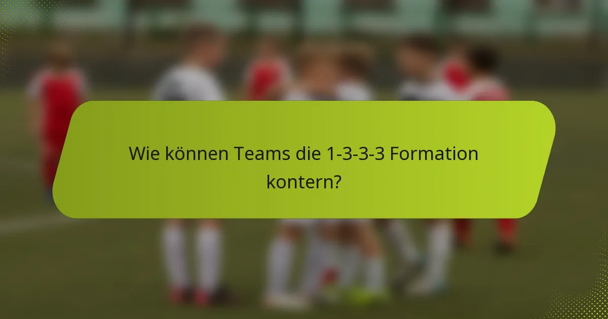 Wie können Teams die 1-3-3-3 Formation kontern?