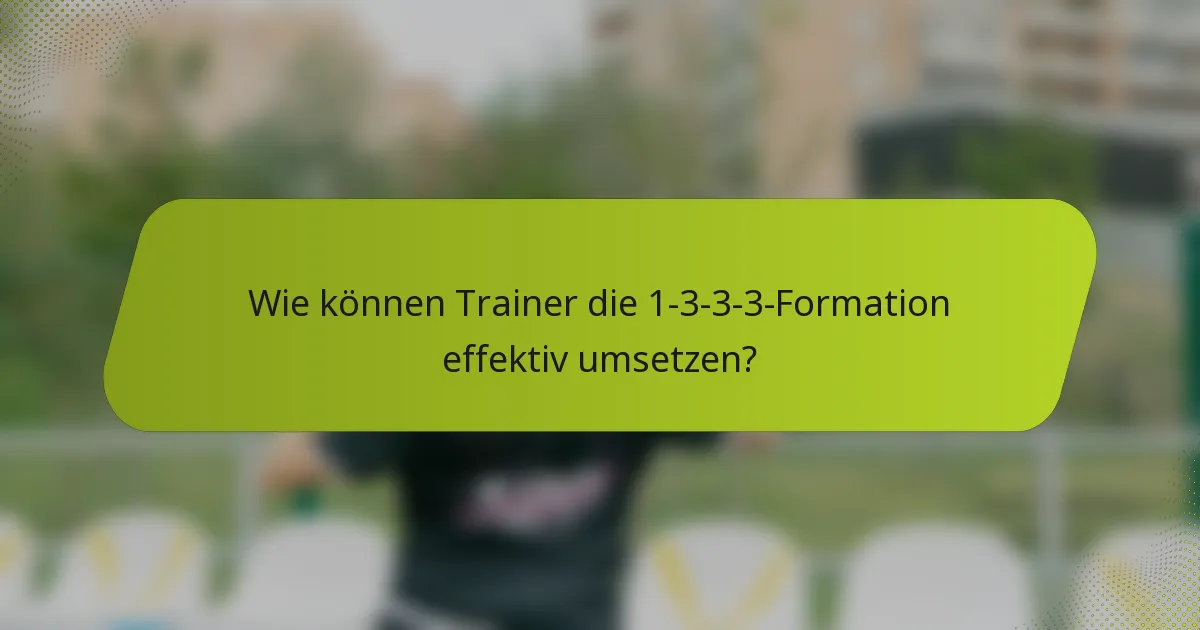 Wie können Trainer die 1-3-3-3-Formation effektiv umsetzen?