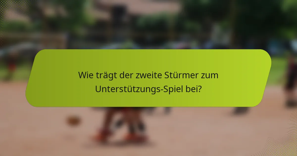 Wie trägt der zweite Stürmer zum Unterstützungs-Spiel bei?