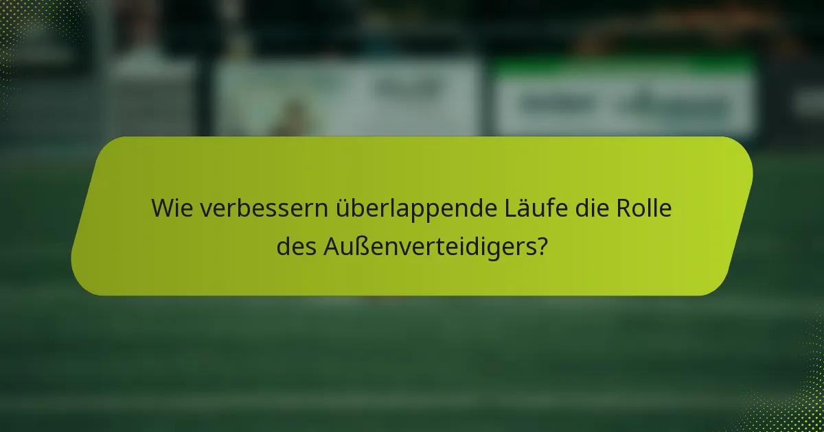 Wie verbessern überlappende Läufe die Rolle des Außenverteidigers?