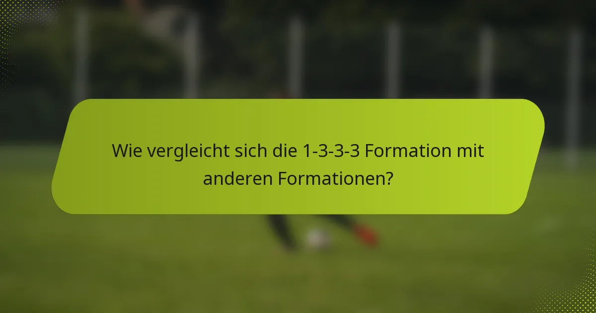 Wie vergleicht sich die 1-3-3-3 Formation mit anderen Formationen?